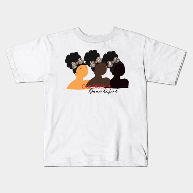 Our Black is Beautiful, Black Girls Kids T-Shirt by Cargoprints